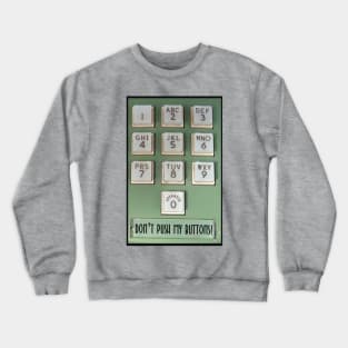 DONT PUSH MY BUTTONS! Crewneck Sweatshirt